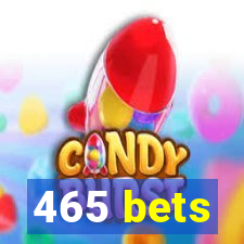 465 bets